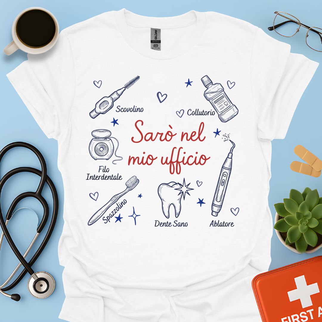 Sarò nel mio ufficio - Maglietta per Igienista Dentale