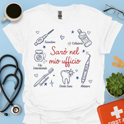 Sarò nel mio ufficio - Maglietta per Igienista Dentale