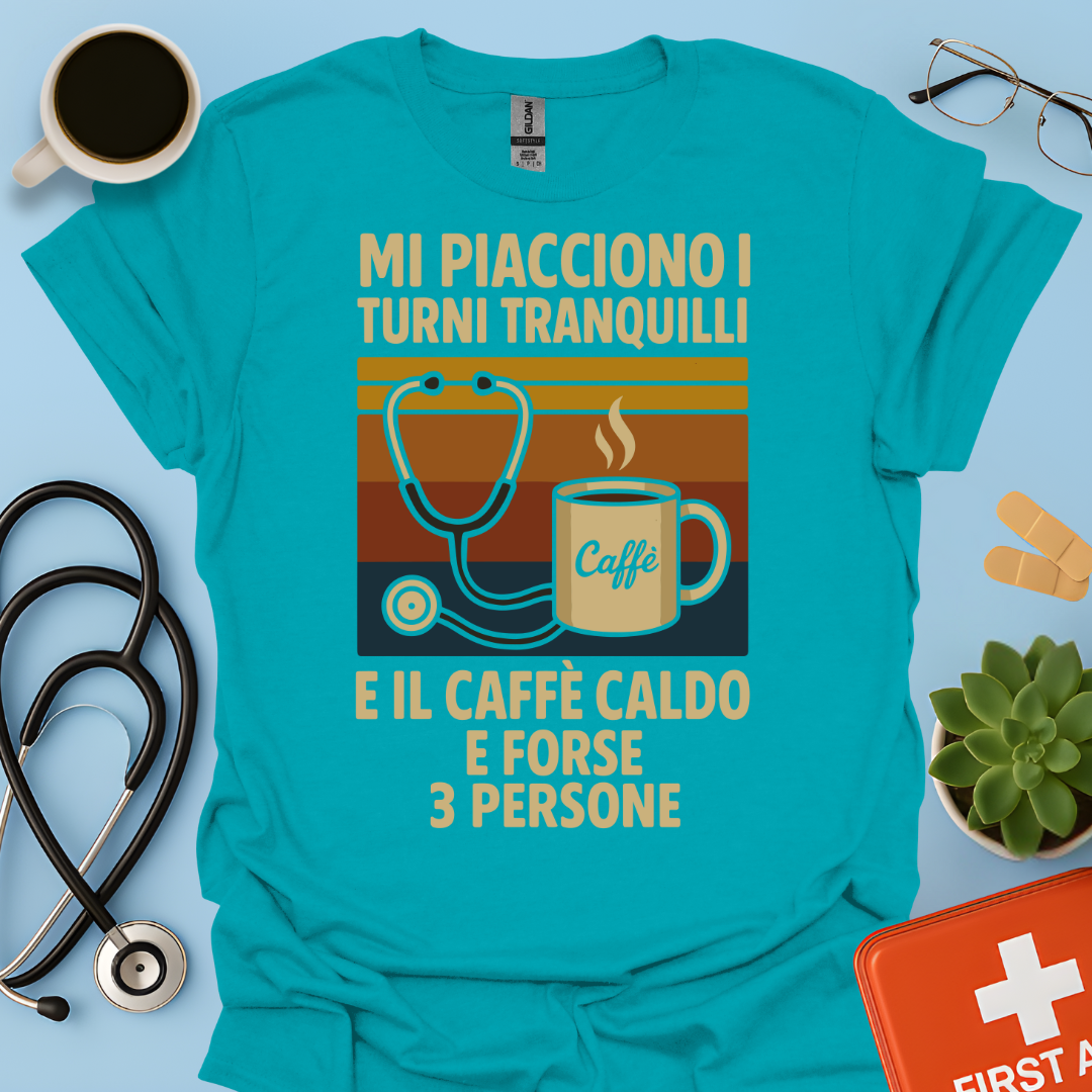 Mi piacciono i turni tranquilli, il caffè caldo e forse 3 persone - Medico Dottore Infermiere Maglietta