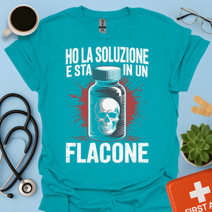 Ho la soluzione e sta in un flacone - Farmacista Maglietta