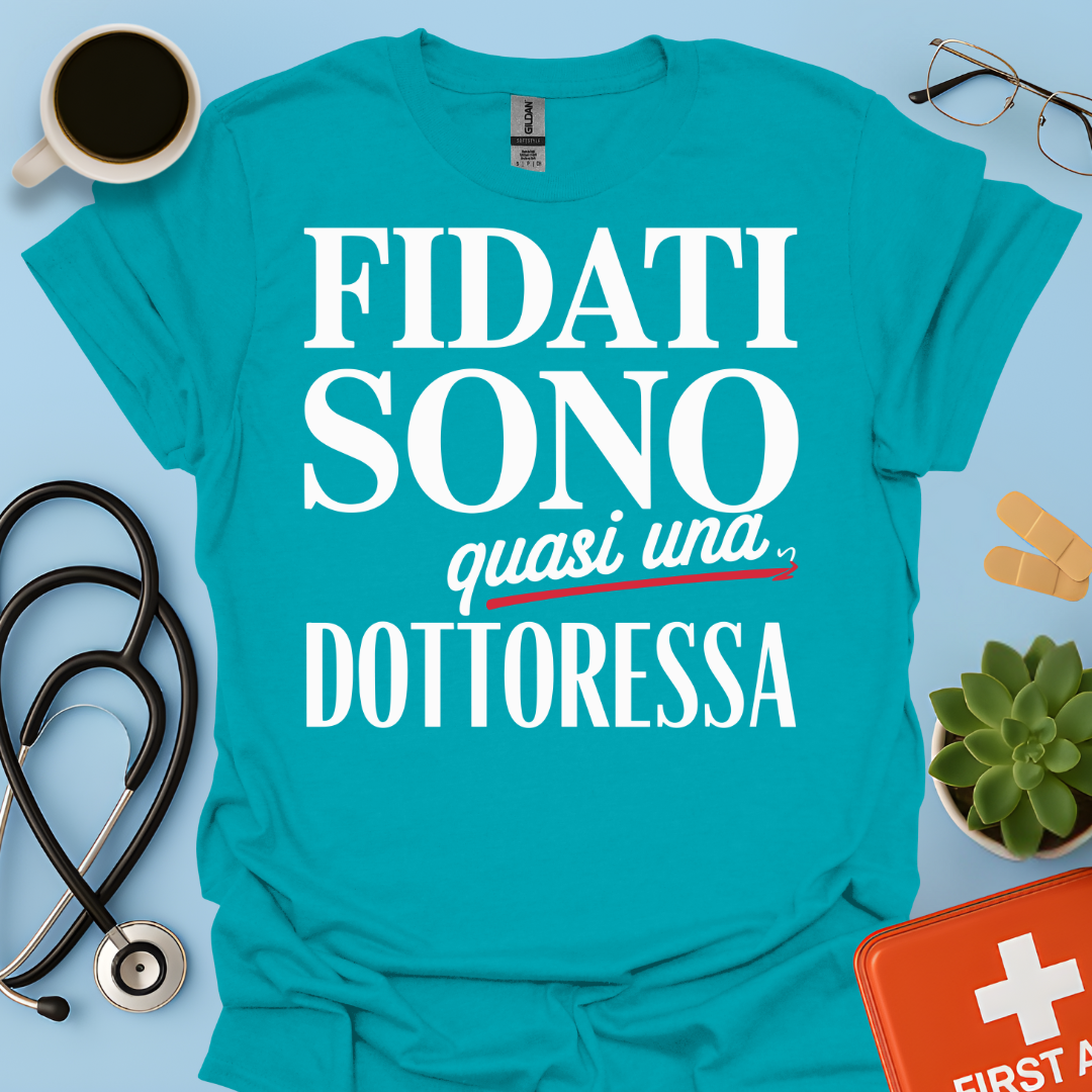 Fidati Sono Quasi Una Dottoressa - Studente Medicina Maglietta