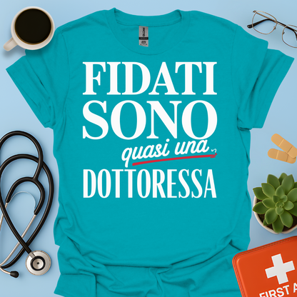Fidati Sono Quasi Una Dottoressa - Studente Medicina Maglietta