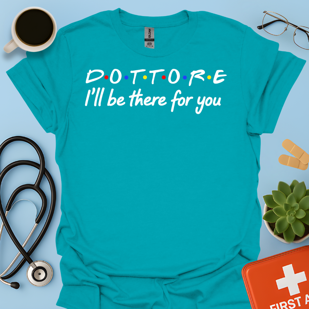 Dottore - I Will Be There For You Medico Maglietta