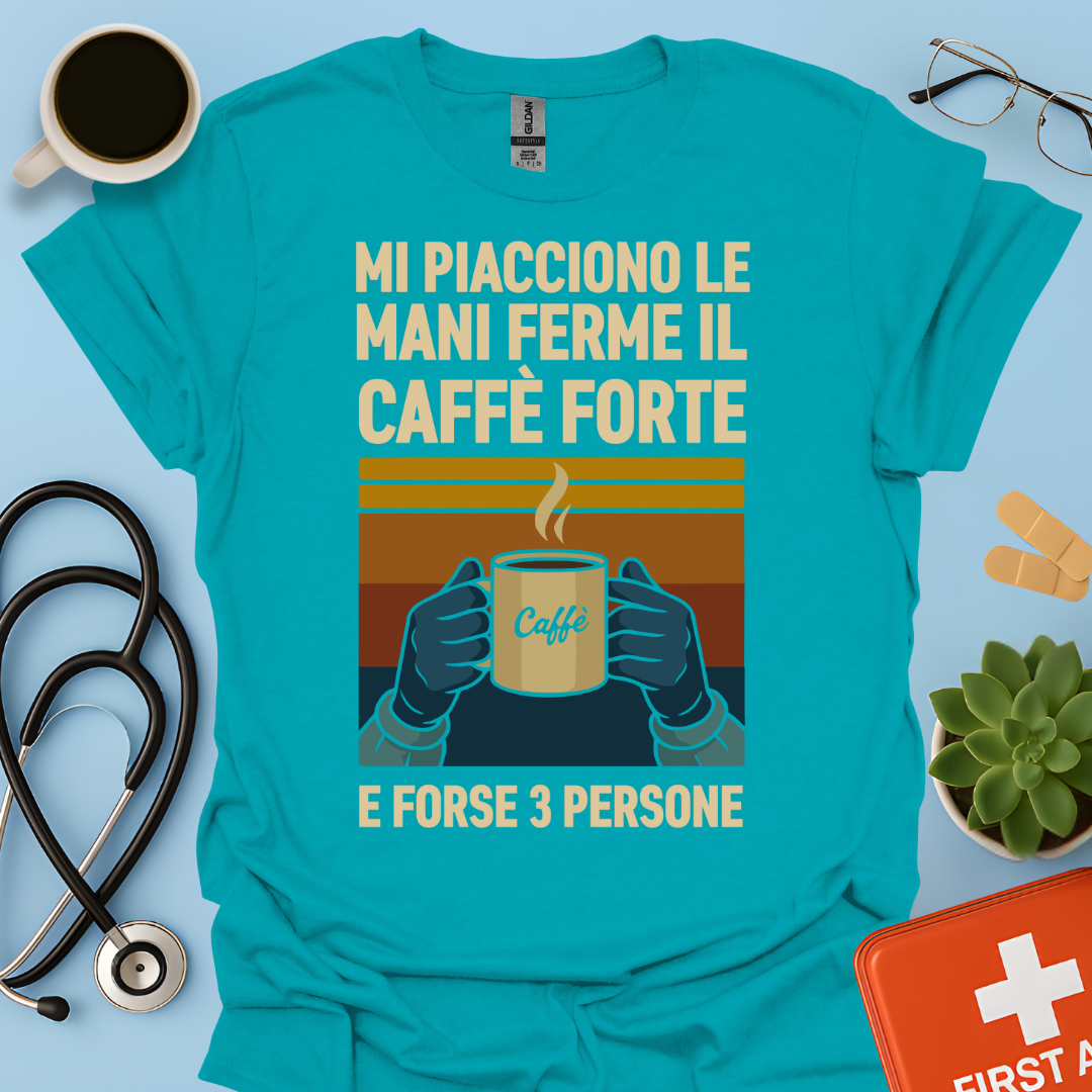 Mi Piacciono Le Mani Ferme, Il Caffè Forte E Forse 3 Persone - Medico Chirurgo Maglietta