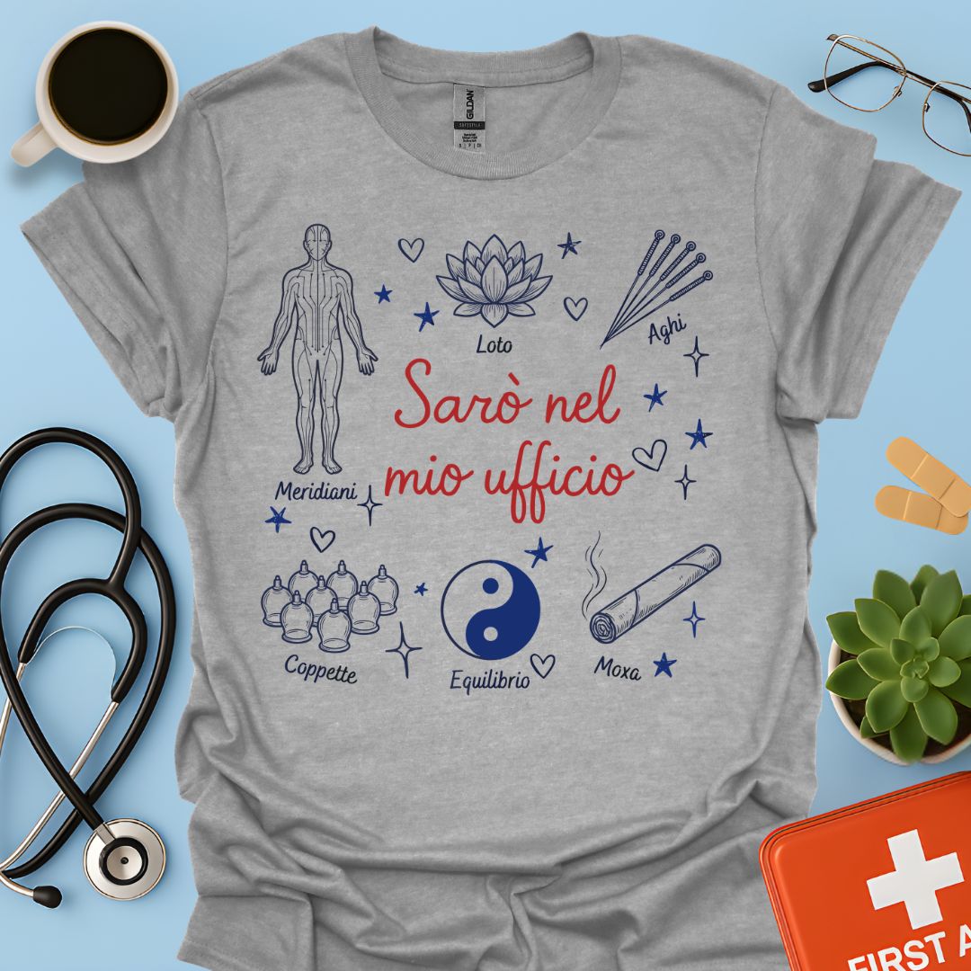Sarò nel mio ufficio - Maglietta Agopuntore e Medicina Tradizionale Cinese
