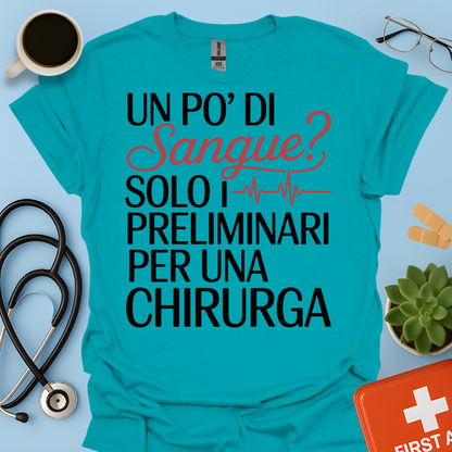 Un Po’ Di Sangue Solo i Preliminari Per Una Chirurga Maglietta