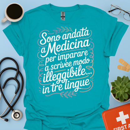Sono Andato a Medicina Per Imparare a Scrivere in Modo Illeggibile… In Tre Lingue Maglietta