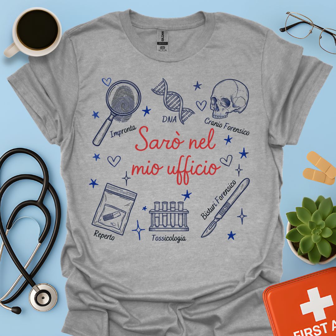 Sarò nel mio ufficio - Maglietta Criminologo e Scienze Forensi