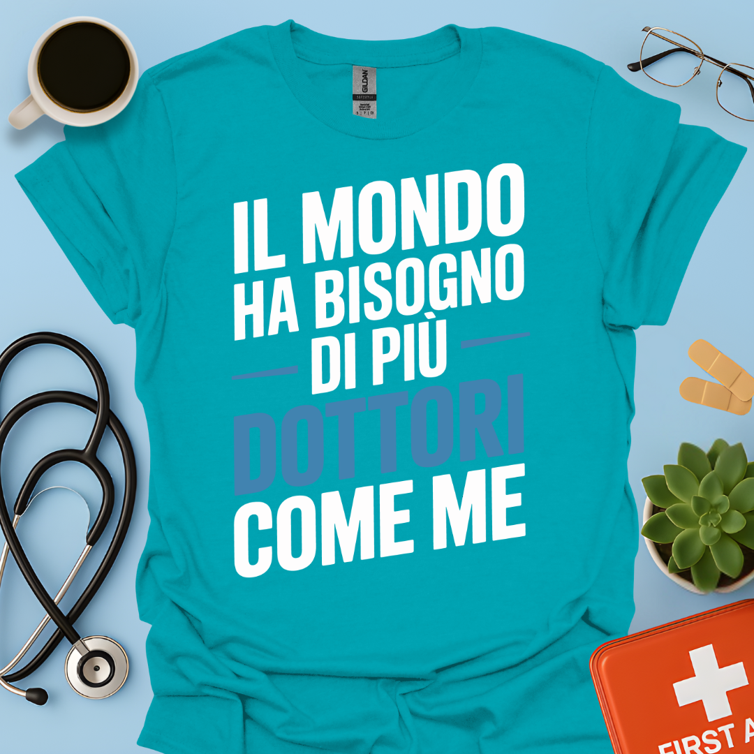 Il Mondo Ha Bisogno Di Più Dottori Come Me - Dottore Maglietta