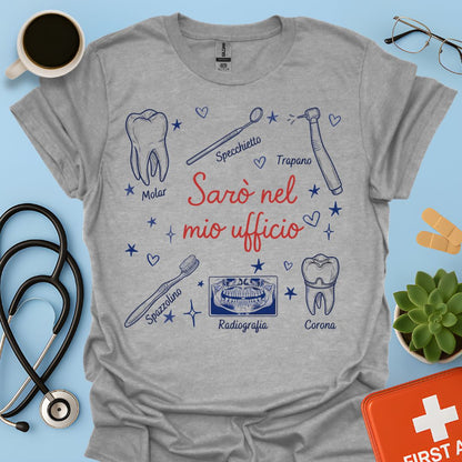 Sarò nel mio ufficio - Maglietta Divertente Dentista, Igienista e ASO