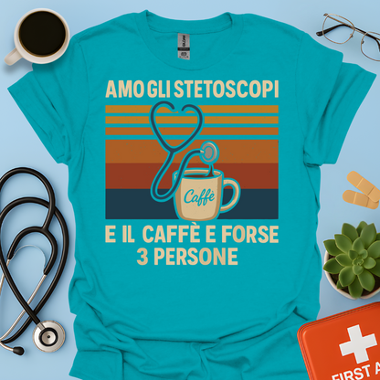 Amo gli stetoscopi, il caffè e forse 3 persone - Dottore Dottoressa Medico Maglietta