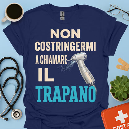 Maglietta Dentista "Non Costringermi a Chiamare il Trapano" – Regalo Odontoiatra ASO