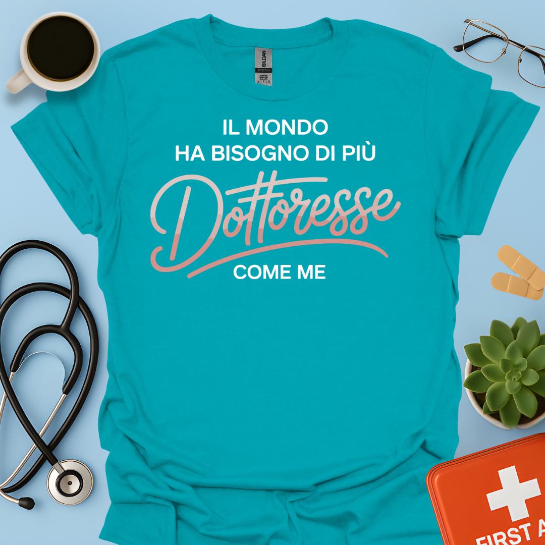 Il Mondo Ha Bisogno Di Più Dottoresse Come Me -  Dottoressa Maglietta