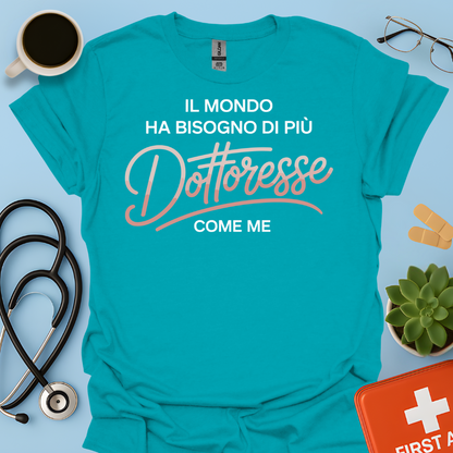 Il Mondo Ha Bisogno Di Più Dottoresse Come Me -  Dottoressa Maglietta