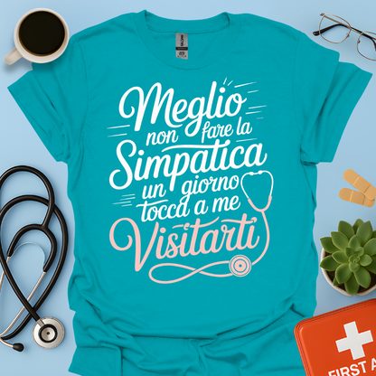 Meglio Non Fare La Simpatica Un Giorno Tocca a Me Visitarti - Infermiera / Dottoressa Maglietta