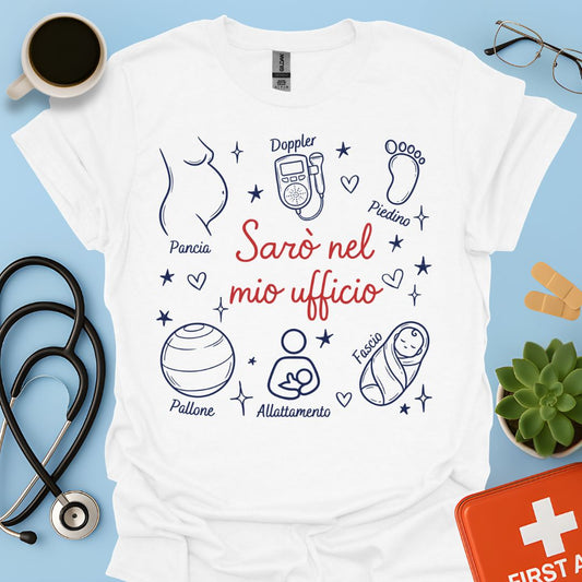Sarò nel mio ufficio - Maglietta per Ostetrica e Professionisti della Nascita