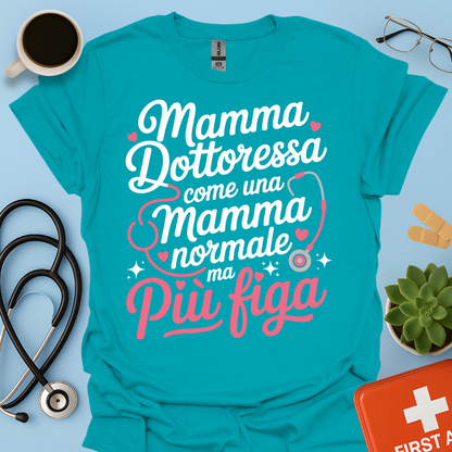 Mamma Dottoressa Come Una Mamma Normale Ma Più Figa Maglietta