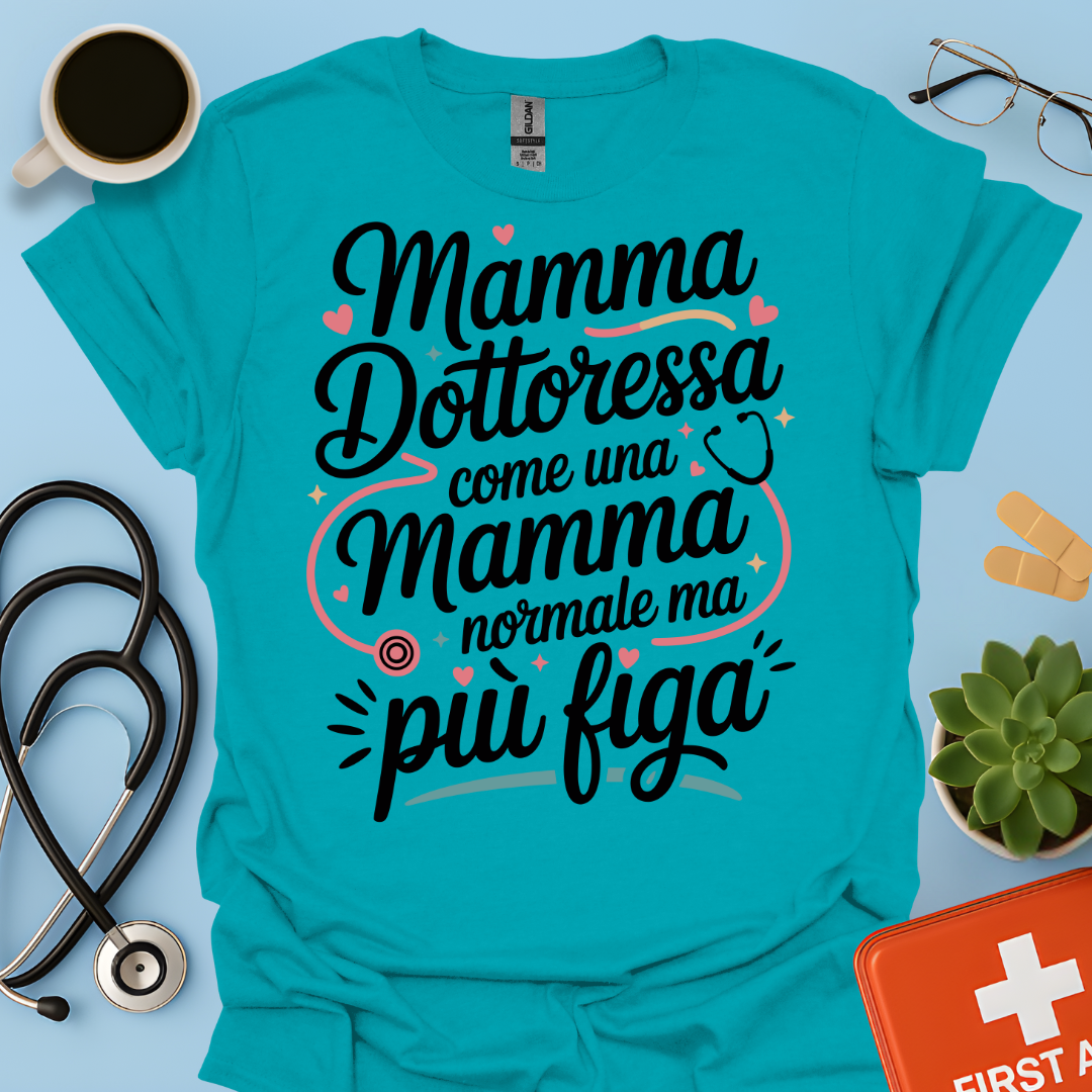 Mamma Dottoressa Come Una Mamma Normale Ma Più Figa - Dottoressa Maglietta