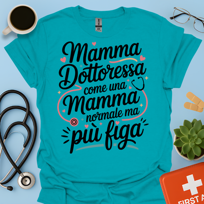 Mamma Dottoressa Come Una Mamma Normale Ma Più Figa - Dottoressa Maglietta