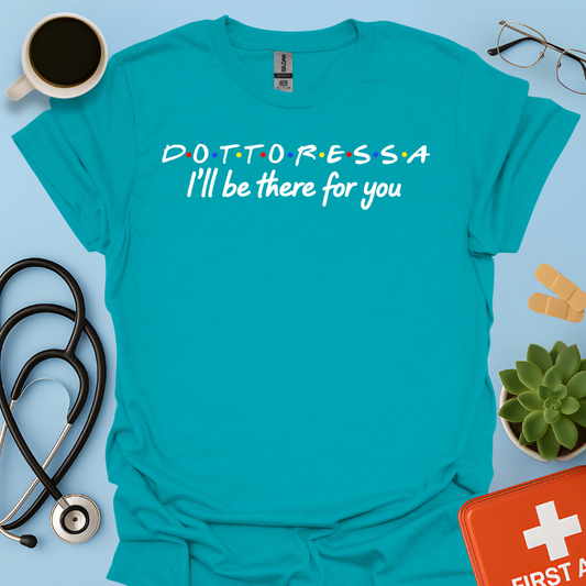 Dottoressa - I Will Be There For You Medico Maglietta