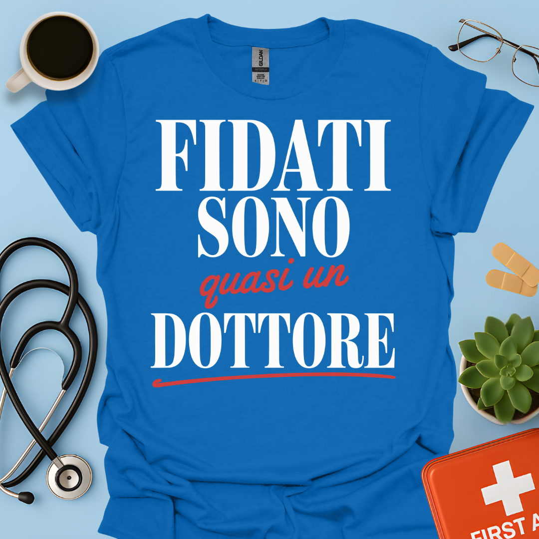 Fidati Sono Quasi Un Dottore - Studente Medicina Maglietta