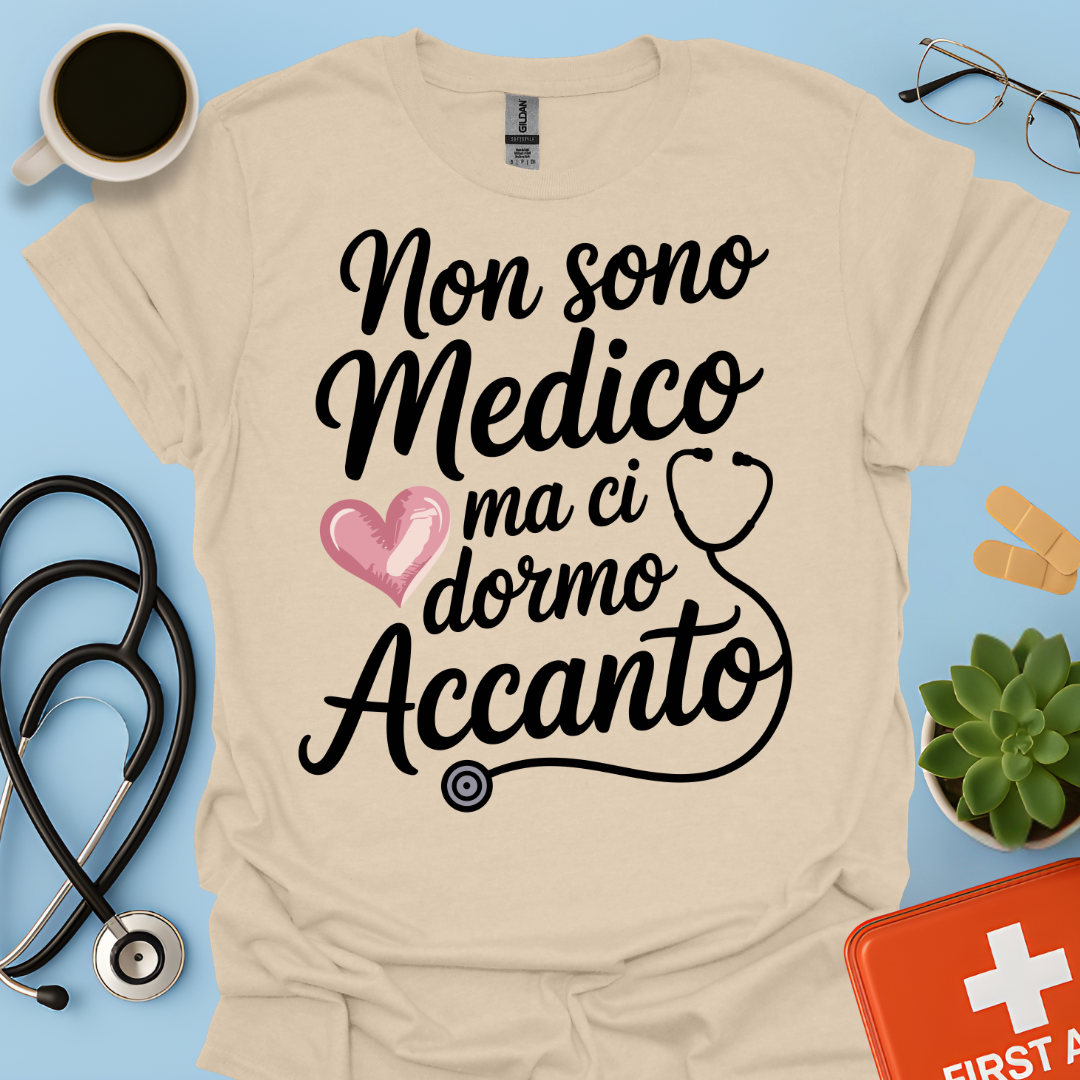 Non Sono Medico Ma Ci Dormo Accanto - La Moglie del Dottore Maglietta