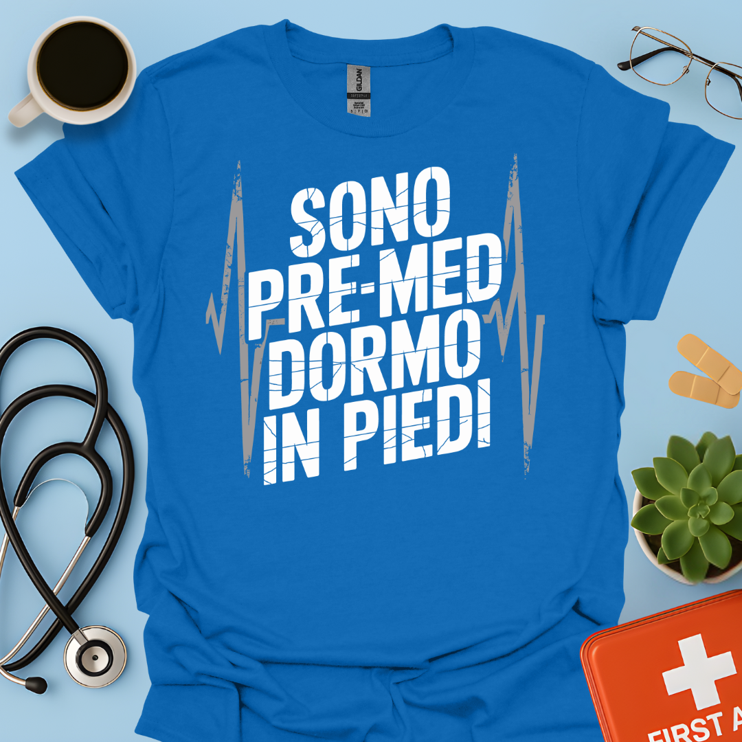 Sono pre-med dormo in piedi - Studente Medicina Maglietta