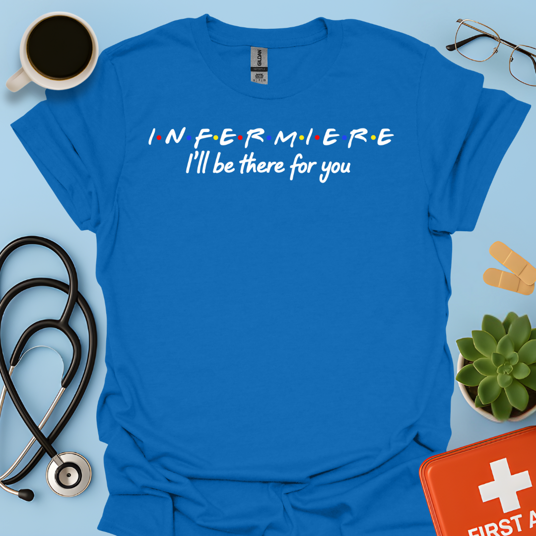 Infermiere : I'll Be There For You - Infermiere Maglietta