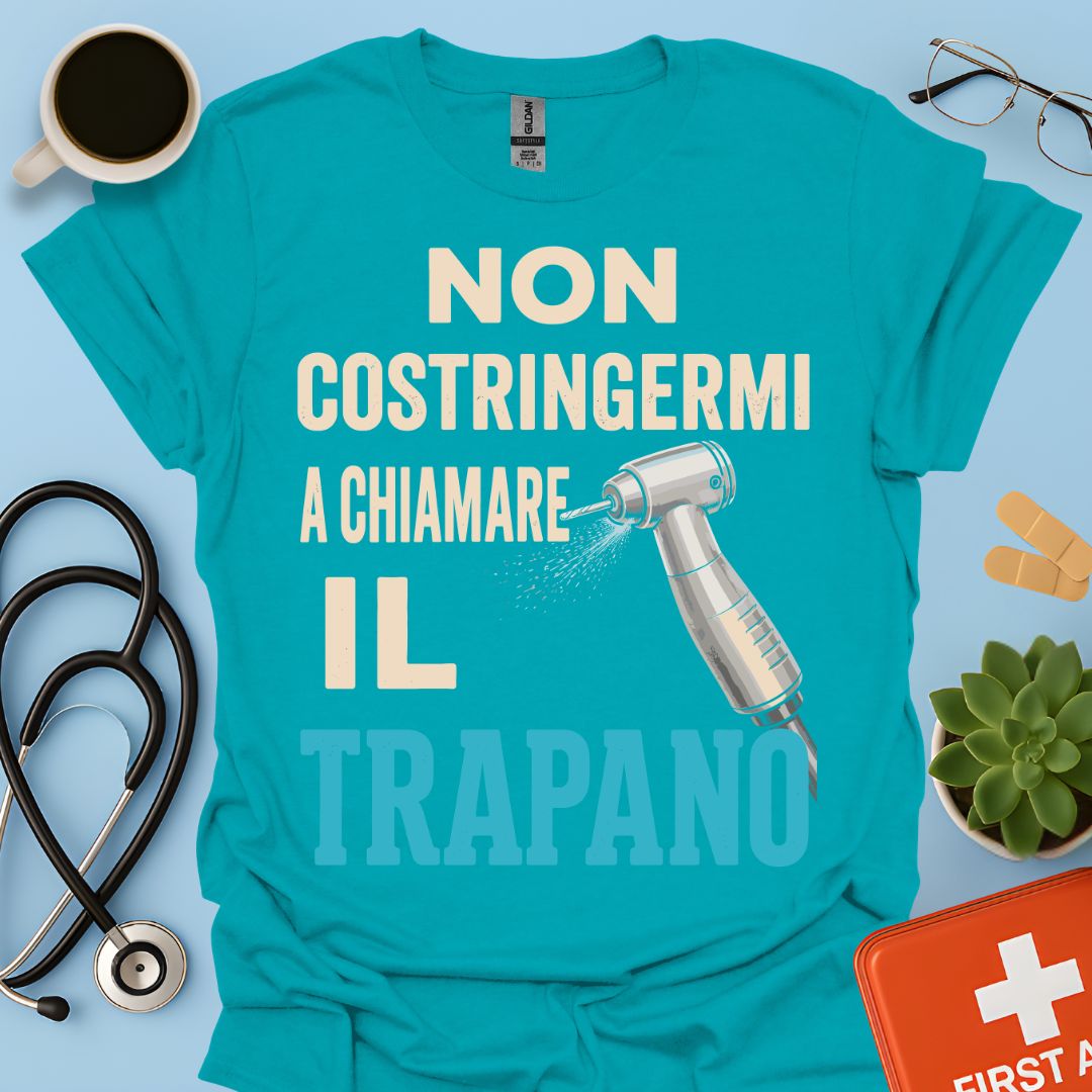 Maglietta Dentista "Non Costringermi a Chiamare il Trapano" – Regalo Odontoiatra ASO