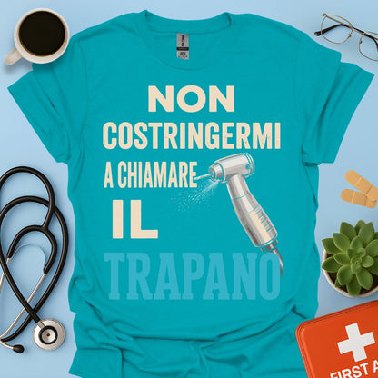 Maglietta Dentista "Non Costringermi a Chiamare il Trapano" – Regalo Odontoiatra ASO