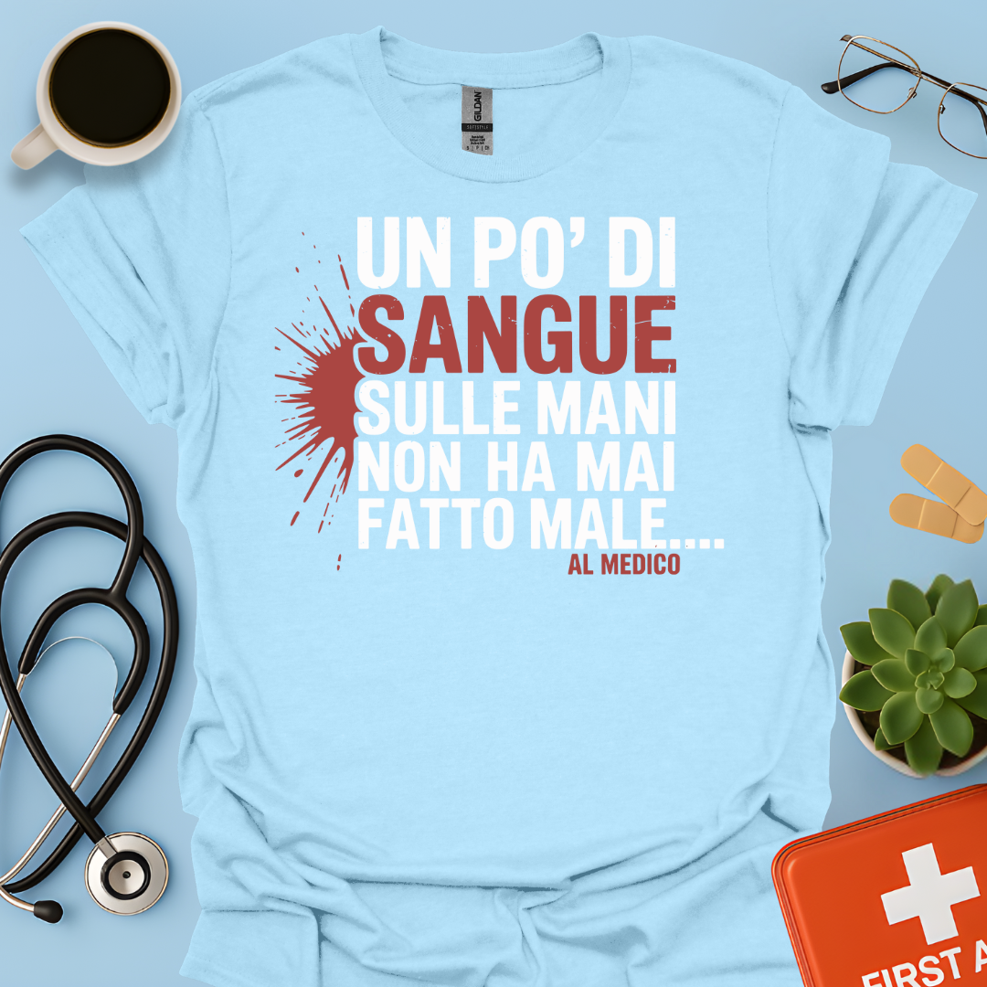 Un po’ di sangue sulle mani non ha mai fatto male... al Medico - Dottore Maglietta