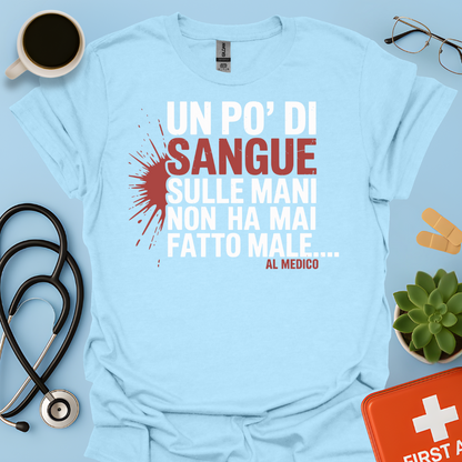 Un po’ di sangue sulle mani non ha mai fatto male... al Medico - Dottore Maglietta
