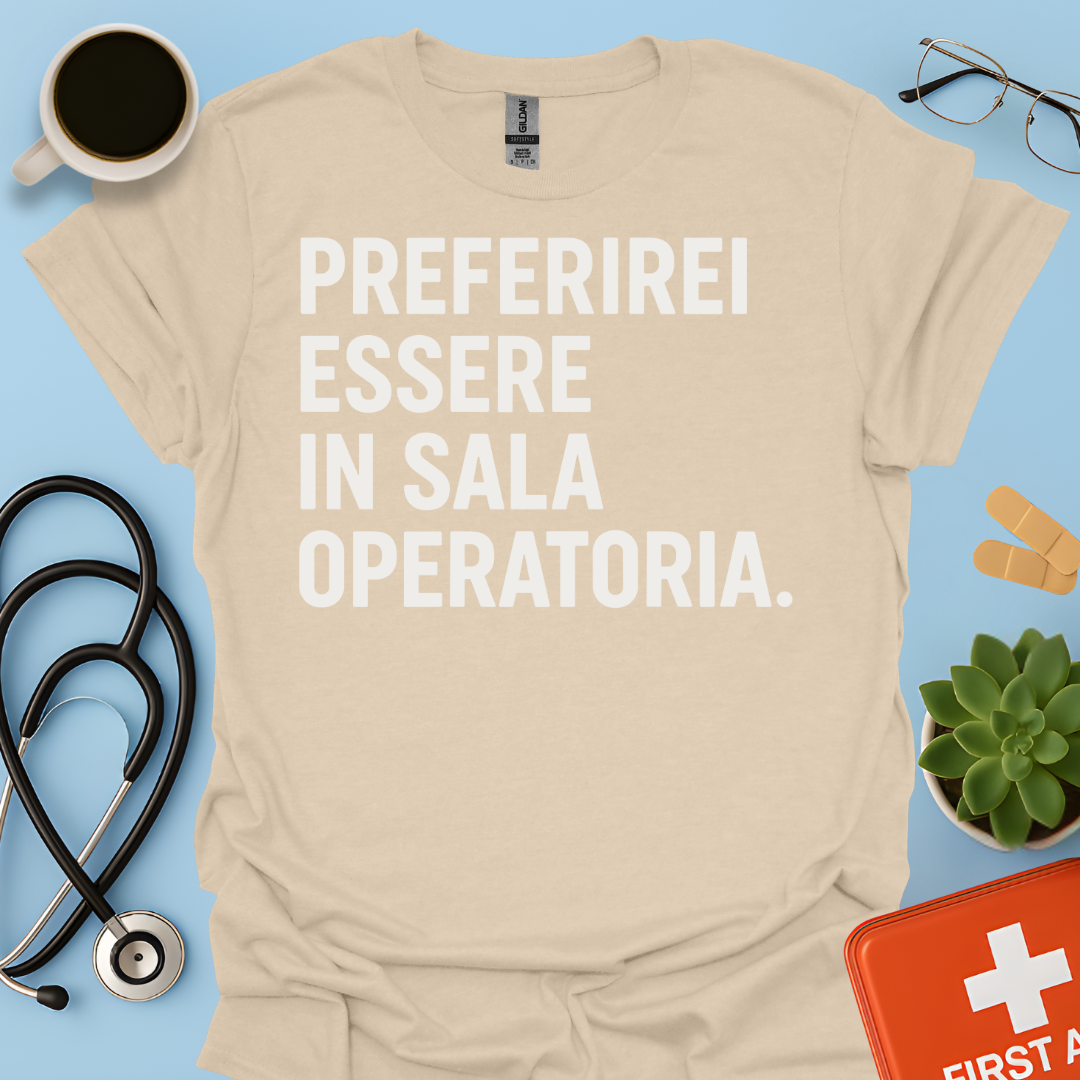 Preferirei Essere In Sala Operatoria - Medico Chirurgo Maglietta