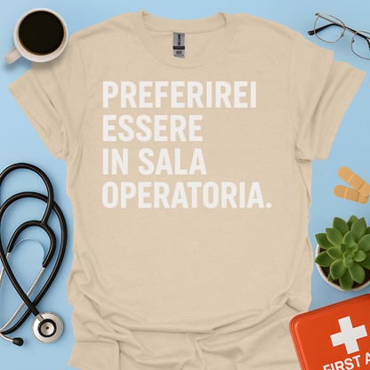 Preferirei Essere In Sala Operatoria - Medico Chirurgo Maglietta