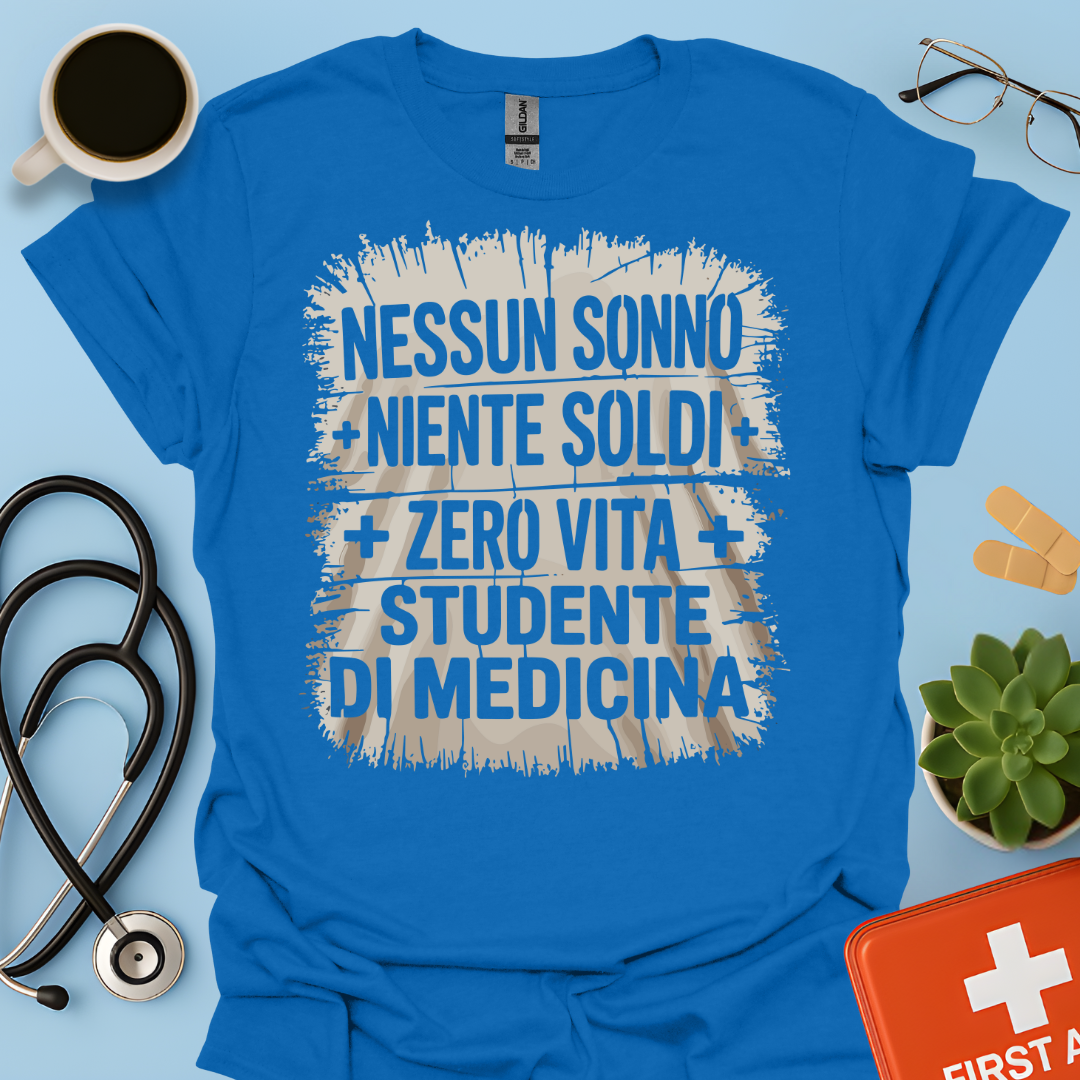 NESSUN SONNO + NIENTE SOLDI + ZERO VITA = STUDENTE DI MEDICINA Maglietta