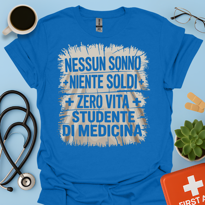 NESSUN SONNO + NIENTE SOLDI + ZERO VITA = STUDENTE DI MEDICINA Maglietta