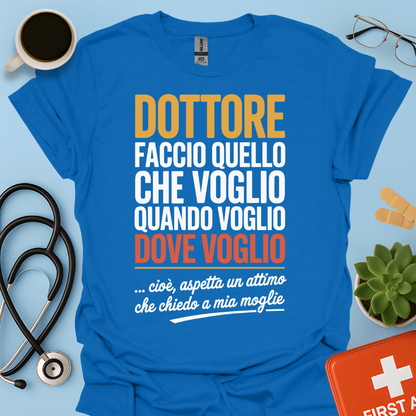 Dottore faccio quello che voglio quando voglio dove voglio - Dottore Maglietta