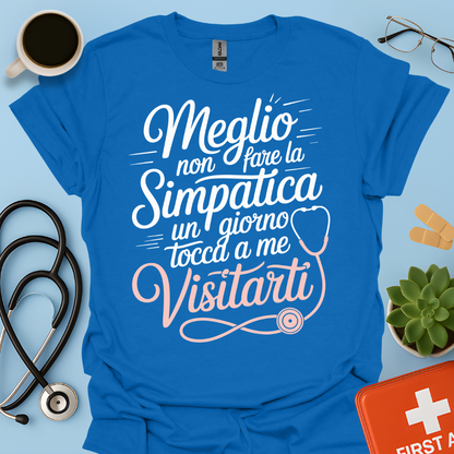 Meglio Non Fare La Simpatica Un Giorno Tocca a Me Visitarti - Infermiera / Dottoressa Maglietta