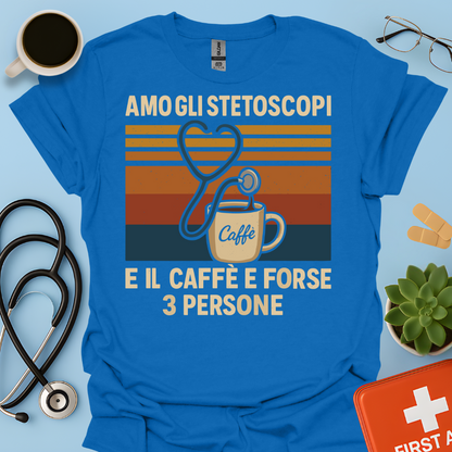 Amo gli stetoscopi, il caffè e forse 3 persone - Dottore Dottoressa Medico Maglietta