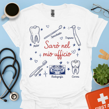 Sarò nel mio ufficio - Maglietta Divertente Dentista, Igienista e ASO