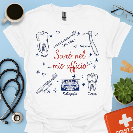 Sarò nel mio ufficio - Maglietta Divertente Dentista, Igienista e ASO