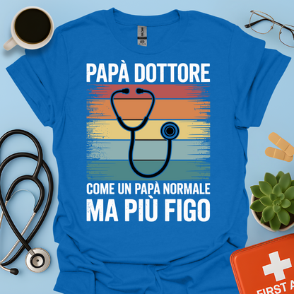 Papà Dottore Come Un Papà Normale Ma Più Figo Maglietta