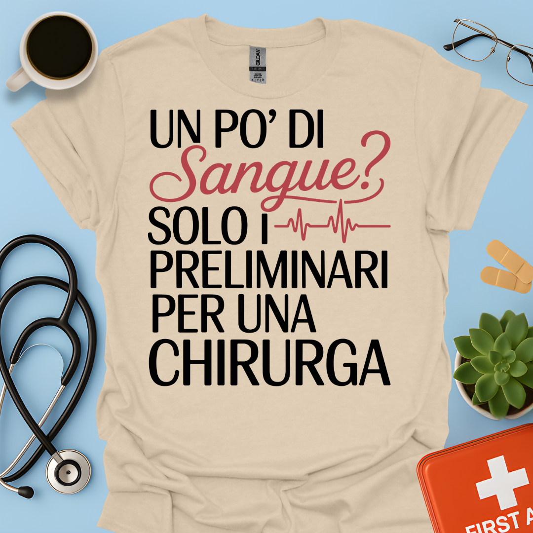 Un Po’ Di Sangue Solo i Preliminari Per Una Chirurga Maglietta