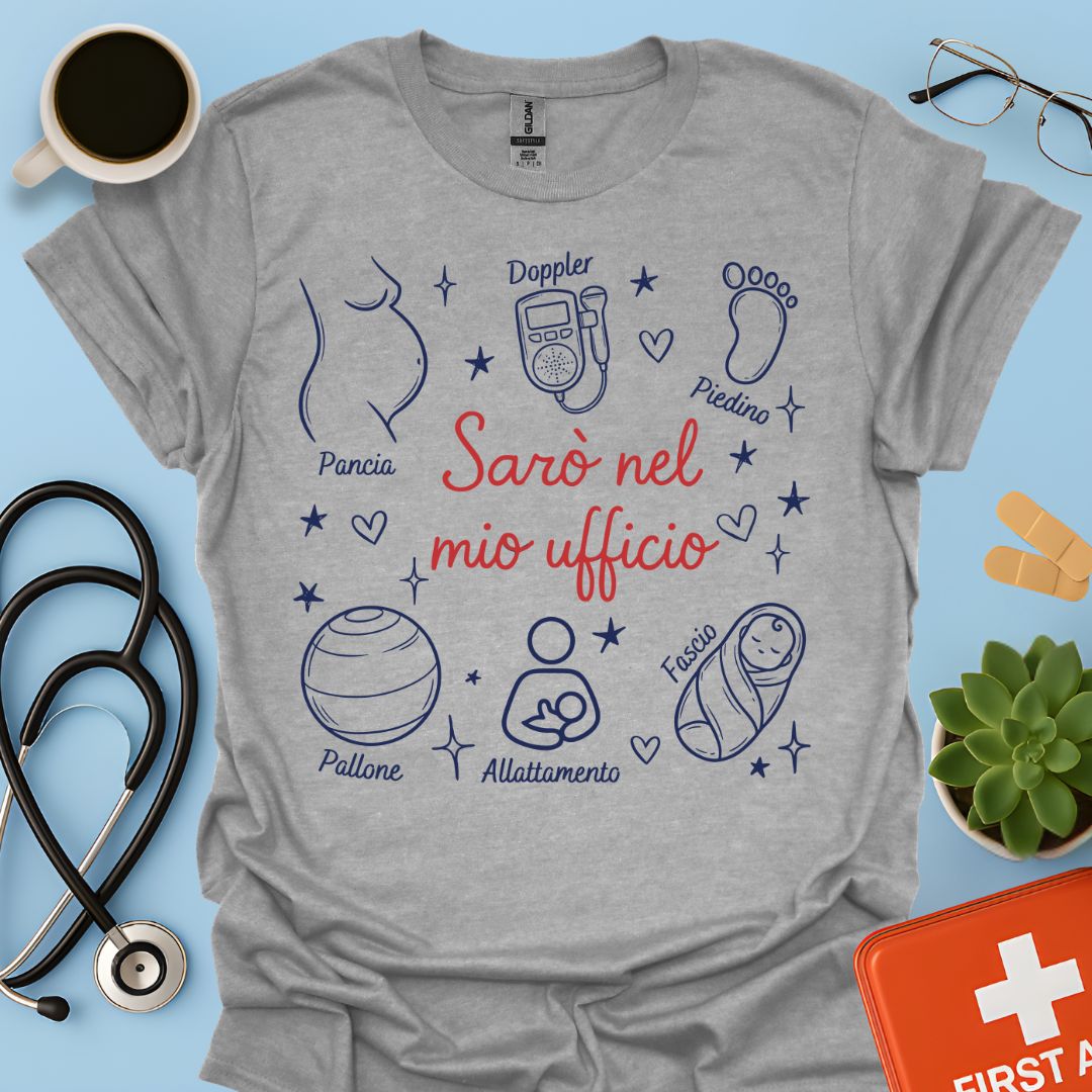 Sarò nel mio ufficio - Maglietta per Ostetrica e Professionisti della Nascita