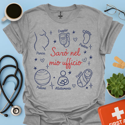 Sarò nel mio ufficio - Maglietta per Ostetrica e Professionisti della Nascita