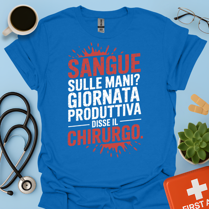 Sangue Sulle Mani Giornata Produttiva — Disse il Chirurgo Maglietta