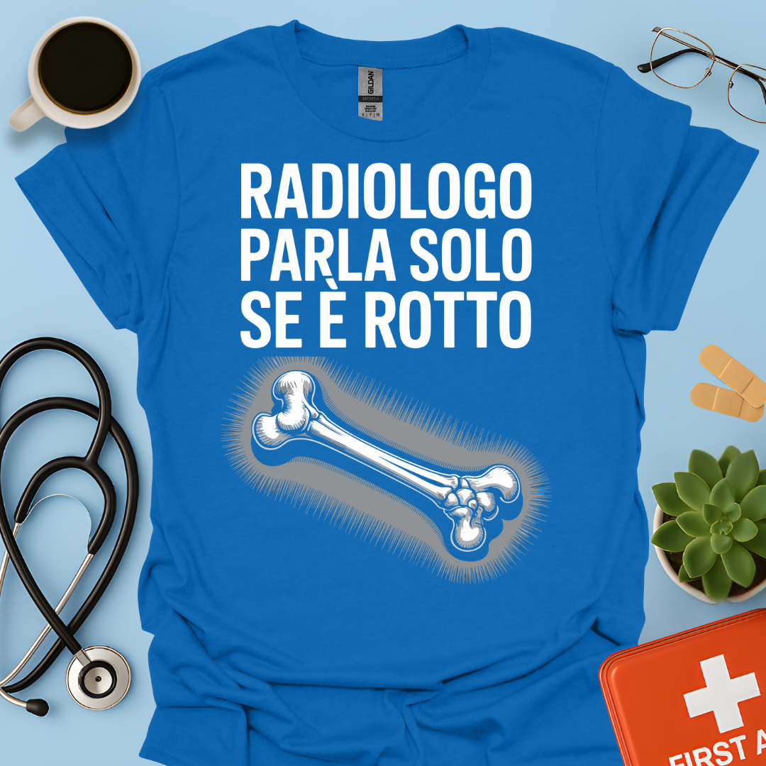 Il Radiologo Parla Solo Se È Rotto - Tecnico Radiologo Maglietta