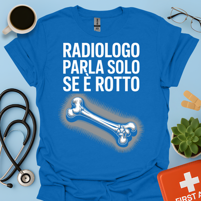 Il Radiologo Parla Solo Se È Rotto - Tecnico Radiologo Maglietta