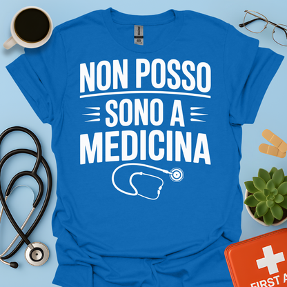 Non Posso Sono A Medicina - Studente Medicina Maglietta