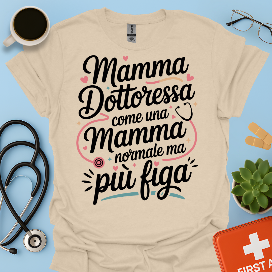 Mamma Dottoressa Come Una Mamma Normale Ma Più Figa - Dottoressa Maglietta